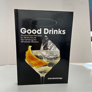 Good Drinks-Alcohol Free Recipes for When You Aren' Drinking for Whatever Reason